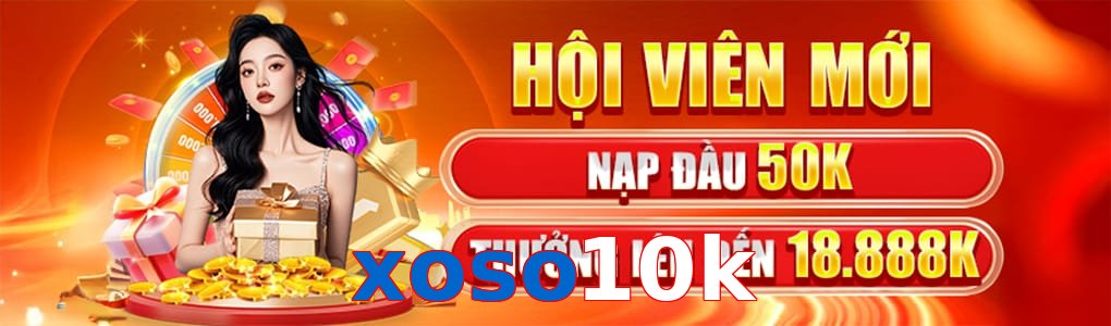 Top ưu đãi siêu hấp dẫn tại nhà cái xoso10k